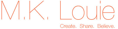 M.K. Louie – Create. Share. Believe.